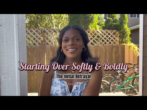 Starting Over Softly & Boldy - The Initial Betrayal #divorce