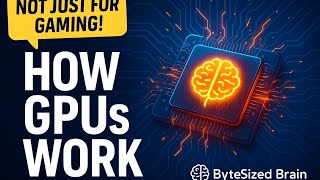 "How GPUs Actually Work (Not Just for Gaming!) | ByteSized Brain"