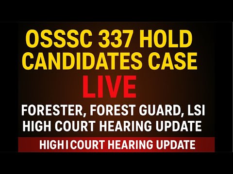 OSSSC 337 Hold Candidates Case Live 🔥 | Forester, Forest Guard, LSI High Court Hearing Live watch