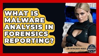 What Is Malware Analysis In Forensics Reporting? - Law Enforcement Insider