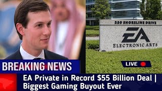 Jared Kushner & Saudi PIF Take EA Private in Record $55 Billion Deal | Biggest Gaming Buyout Ever l