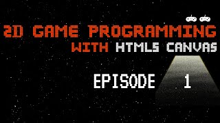 2D Game Programming with HTML5 Canvas - Episode 1 - Intro & Setting up