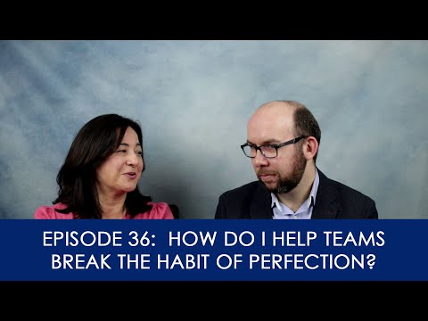 [36] How do I help my teams break the habit of perfection?