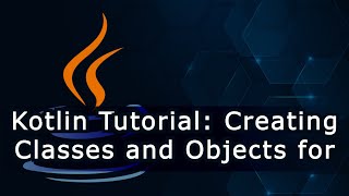 Kotlin Tutorial: Creating Classes and Objects for Beginners