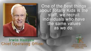 Irwin Hansen - Chief Operating Officer - Totally Kids Rehabilitation Hospital, Loma Linda, CA.
