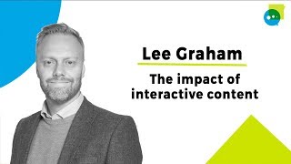The impact of interactive content, a talk with Lee Graham