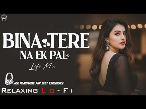 Bina Tere Na Ek Pal Ho | Female Version | Lofi Mix | 90s Bollywood Relaxing Song