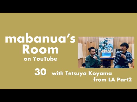 mabanua's Room Vol.29 Guest: Tetsuya Koyama from LA Part.2
