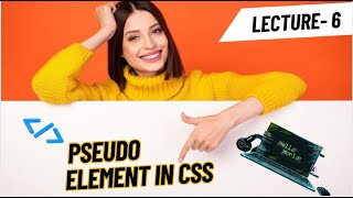 lecture 6 :Pseudo Classes CSS , Pseudo Elements, before and after in CSS | Web Development Course