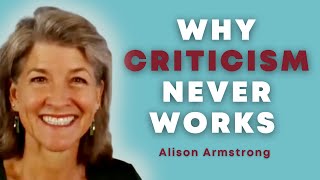 Why Criticism Never Works (And Why We Do It Anyway) with Alison Armstrong