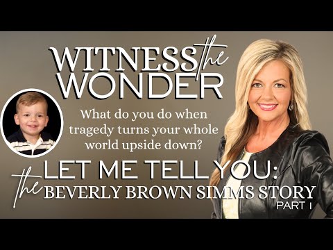 Tragedy to Healing: Overcoming Grief & Loss | Beverly Brown Simms | Witness the Wonder | Part 1