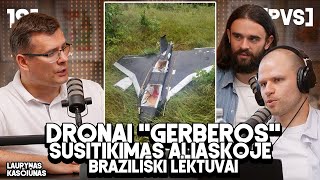 PVS #191 LAURYNAS KASČIŪNAS (Dronai "Gerberos", susitikimas Aliaskoje, Braziliški lėktuvai)