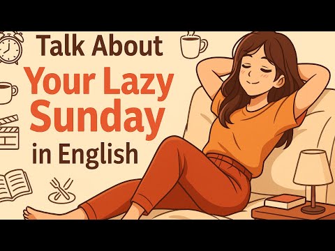 Talk About Your Lazy Sunday in English | Daily Conversation Practice | English Podcast for Beginners