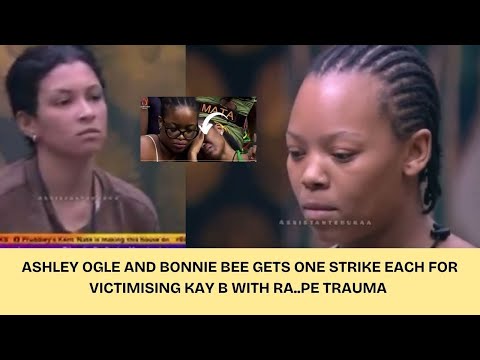 ASHLEY AND BONNIE BEE ISSUED A STRIKE EACH FOR VICTIMISING KAY B WITH HER SEXUAL TRAUMA | BBMZANSI