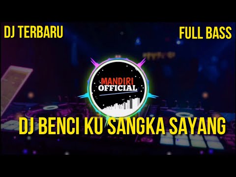 DJ BENCI KU SANGAT SAYANG VERSI ANGKLUNG FULL BASS 2020