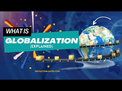 Learn the Global Business Dynamics | Globalization Explained - Educationleaves