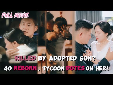 Killed by Adopted Son? 40 Reborn, Tycoon Dotes on Her!【FULL】Revenge Now!#cdrama #ceo #cinderella