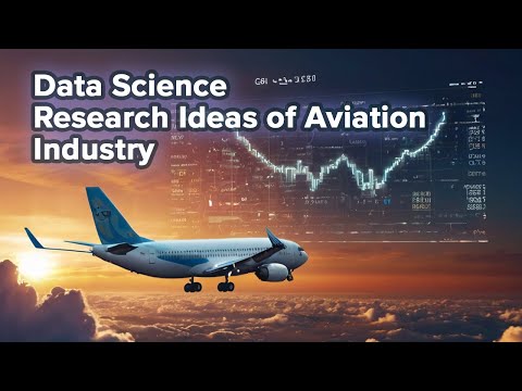 Data Science Research Ideas in Aviation Industry for Final Year Undergraduates Top Projects & Topics