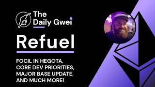 FOCIL in Hegota, Core Dev priorities and more - The Daily Gwei Refuel #859 - Ethereum Updates