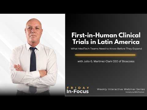 First-in-Human Clinical Trials in Latin America, What MedTech Teams Need to Know Before They Expand