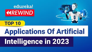Top 10 Applications Of Artificial Intelligence in 2023 | Artificial Intelligence| Edureka Rewind