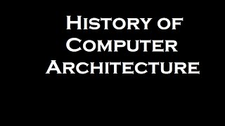 History of Computer Architecture Documentary
