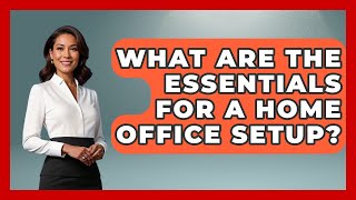 What Are the Essentials for a Home Office Setup? | Office Supply Insider