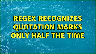 Regex recognizes quotation marks only half the time
