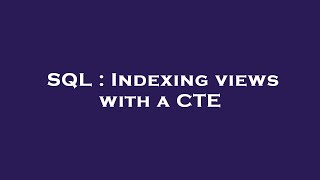 SQL : Indexing views with a CTE