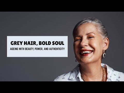 Grey Hair Bold Soul - Ageing with Beauty, Power and Authenticity