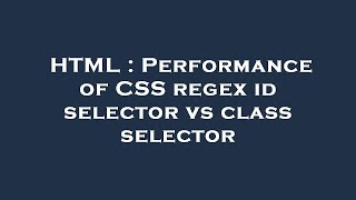 HTML : Performance of CSS regex id selector vs class selector