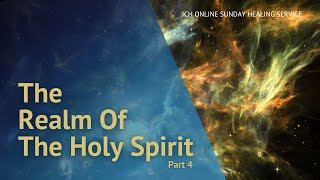 The Realm Of The Holy Spirit P4: JCH Online Sunday Healing Service