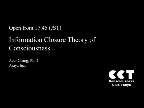 Information Closure Theory of Consciousness, Acer Chang