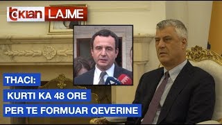 Thaci: Kurti ka 48 ore kohe per te formuar qeverine