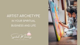 Artist Archetype In Your Spiritual Business And Life