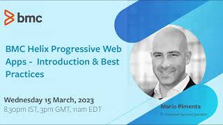 Webinar: BMC Helix Progressive Web Apps - Introduction & Best Practices