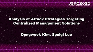 [JSAC2025] Analysis of Attack Strategies Targeting Centralized Management Solutions - English -