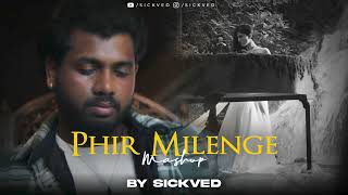 Phir Milenge Mashup | SICKVED | 2025