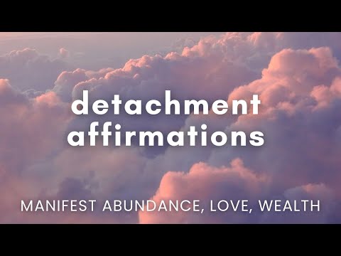 Detachment and Surrender Affirmations | Manifest Infinite Abundance