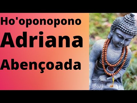 OUÇA O ÁUDIO DO HO'OPONOPONO FEITO PARA VOCÊ ADRIANA ABENÇOADA!