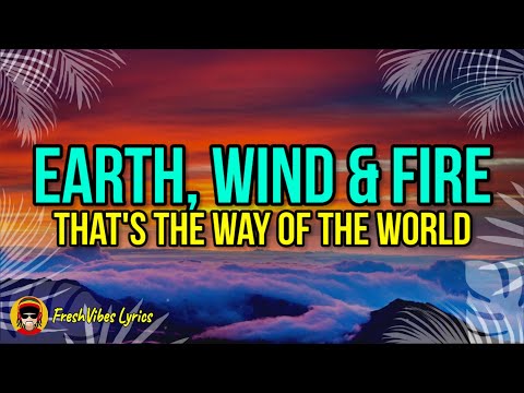 Earth, Wind & Fire - That's the Way of the World (LYRICS)