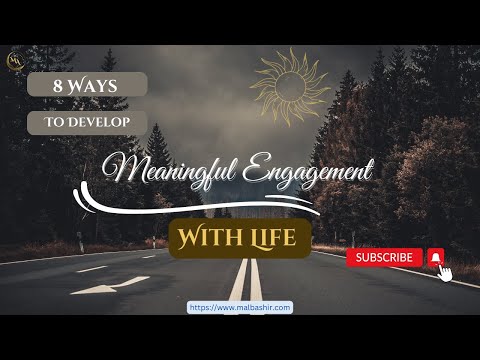 8 Ways To Develop Meaningful Engagement With Life  |  Engage Deeply With Your Life