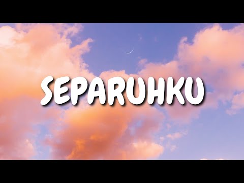 Nano - SEPARUHKU | lyrics