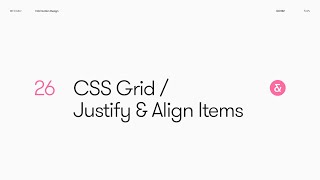 26 — CSS Grid — Justify & Align Items