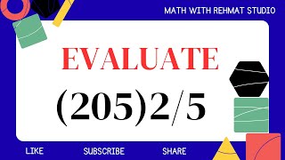 Evaluate (205)2/5 I Math wit Rehmat Studio