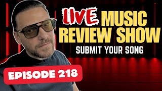 Music Review Show | Live Music Review  | Submit Your Song (Episode 218)