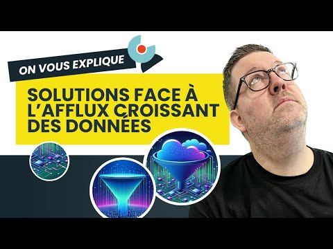 On vous explique : Solutions concrètes face à l'afflux constant de données