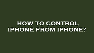 How to control iphone from iphone?
