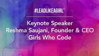 #LEADLIKEAGIRL 2019 Keynote Speaker Reshma Saujani, CEO of Girls Who Code