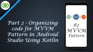 Part 2 - Organizing code for MVVM pattern in Android Studio using Kotlin